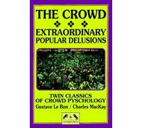 The Crowd & The Extraordinary Popular Delusions and the Madness of Crowds