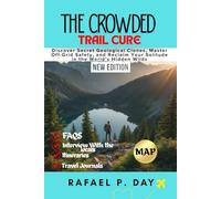 THE CROWDED TRAIL CURE: Discover Secret Geological Clones, Master Off-Grid Safety, and Reclaim Your Solitude in the World’s Hidden Wilds