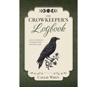 The Crowkeeper's Logbook: Notes, Offerings & Observations from the Yard