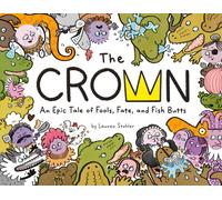 The Crown : An Epic Tale of Fools, Fate, and Fish Butts