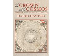 The Crown and the Cosmos: Astrology and the Politics of Maximilian I