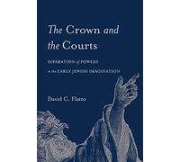 The Crown and the Courts: Separation of Powers in the Early Jewish Imagination