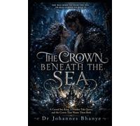 THE CROWN BENEATH THE SEA: A Cursed Sea King, a Hidden Tide Queen, and the Crown That Wants Them Both (THE CROWNS THAT HUNGER: A Dark Epic Fantasy and ... Hidden Heirs, Prophecy, and Buried Truth)