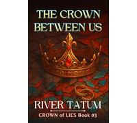 The Crown Between Us: 3 (Crown of Lies)