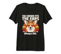 The Crown Fits The Ears Always Did Corgi Premium T-Shirt