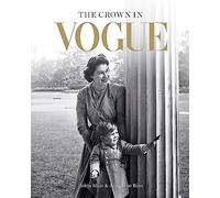 The Crown in Vogue: Vogue's 'special royal salute' to Queen Elizabeth II and the House of Windsor (Limited Edition)