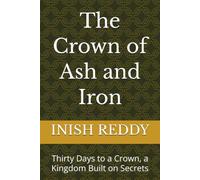 The Crown of Ash and Iron: Thirty Days to a Crown, a Kingdom Built on Secrets