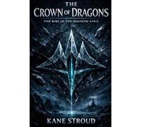 THE CROWN OF DRAGONS: THE RISE OF THE SHADOW KING