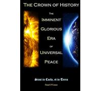 The Crown of History: The Imminent Glorious Era of Universal Peace (The Revelations of Jesus on the Divine Will to the Servant of God Luisa Piccarreta)