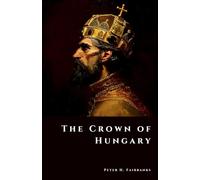 The Crown of Hungary: Treasures of a Kingdom at War (The Shadow Vault)