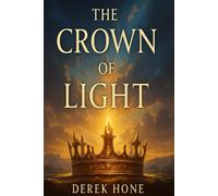 The Crown of Light Why What Is Hidden Must Be Seen: 1 (The Crown Series)