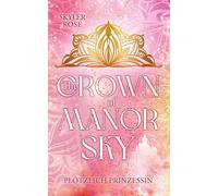 The Crown of Manor Sky: Plötzlich Prinzessin - Die junge Abigail, wird in der heutigen Zeit, plötzlich zur Thronfolgerin und erlebt royale Abenteuer!
