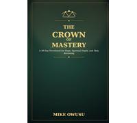 The Crown of Mastery: A 40-day Devotional for Hope, Spiritual Depth, and Holy Becoming