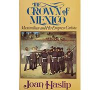 The Crown of Mexico: Maximilian and His Empress Carlota.