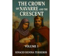 THE CROWN OF NAVARRE AND THE CRESCENT MOON: Volume I