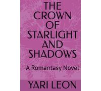 THE CROWN OF STARLIGHT AND SHADOWS: A Romantasy Novel