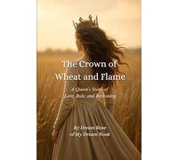 The Crown of Wheat and Flame: A Queen’s Story of Love, Rule, and Reckoning