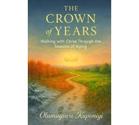 The Crown of Years: Walking with Christ Through the Seasons of Aging