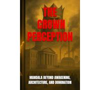 THE CROWN PERCEPTION: Mandala Beyond Awakening, Architecture, and Domination: 4 (The Predatory Race)