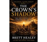 The Crown’s Shadow: One Man's Journey into Surrender, Calling, and the Cost of Covenant (Faithful Living Series)