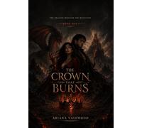 The Crown That Burns: The Crown That Burns: An Adult Dragon Romantasy with a Forbidden Magical Bond, a Powerful Healer, a Banished Dragon King, ... Betrayal (The Dragon Beneath the Mountain)