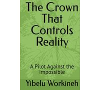 The Crown That Controls Reality: A Pilot Against the Impossible