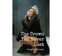 The Crown You Never Lost: A Guide to Remembering Your Self-Worth, Confidence, and Inner Power.