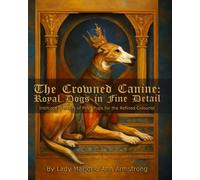 The Crowned Canine: Royal Dogs in Fine Detail: Intricate Portraits of Posh Pups for the Refined Colourist