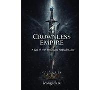 The Crownless Empire: A Tale of War, Power, and Forbidden Love