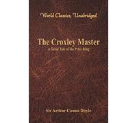 The Croxley Master:: A Great Tale Of The Prize Ring