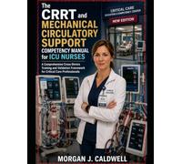 The CRRT and Mechanical Circulatory Support Competency Manual for ICU Nurses: A Comprehensive Cross-Device Training and Validation Framework for Critical Care Professionals