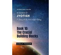 The Crucial Building Blocks: A Journey into the World of Vedic Astrology (In Search of Jyotish)