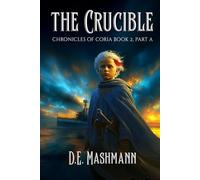 The Crucible: Chronicles of Coria Book 2 Part A