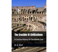 The Crucible Of Civilizations: A Concise History Of The Middle East
