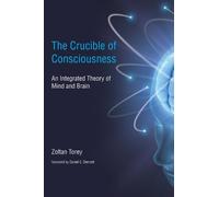 The Crucible of Consciousness - An Integrated Theory of Mind and Brain