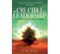 The Crucible of Leadership : Learning from the Story of Moses