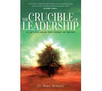 The Crucible of Leadership: Learning from the story of Moses