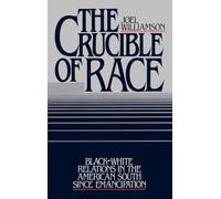 The Crucible of Race: Black/White Relations in the American South since Emancipation