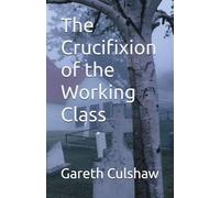 The Crucifixion of the Working Class