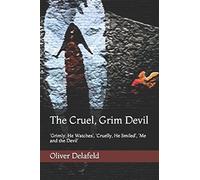 The Cruel, Grim Devil: 'Grimly, He Watches', 'Cruelly, He Smiled', 'Me and the Devil' (Dark Dream Scripts)