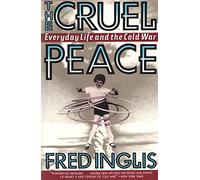 The Cruel Peace: Everyday Life And The Cold War