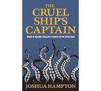 The Cruel Ship's Captain: Songs of Sailors, Whalers & Pirates of the Seven Seas (An Anthology of Classic Ballads, War Songs & Shanties)