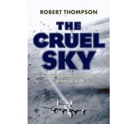 The Cruel Sky : A Heavy Bomber Group in World War II