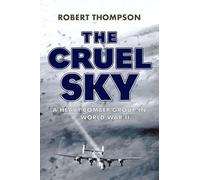 The Cruel Sky: A Heavy Bomber Group in World War II