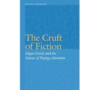 The Cruft of Fiction: Mega-Novels and the Science of Paying Attention (Frontiers of Narrative)
