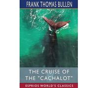 The Cruise of the "Cachalot" (Esprios Classics): Round the World After Sperm Whales