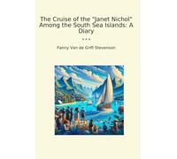 The Cruise of the "Janet Nichol" Among the South Sea Islands: A Diary (Classic Books)
