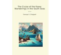 The Cruise of the Kawa: Wanderings in the South Seas (Classic Books)