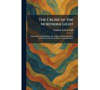 The Cruise of the Northern Light: Explorations and Hunting in the Alaskan and Siberian Arctic, in Which the Sea-Scouts Have a Great Adventure