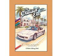 The Cruisin' Era -- 1980's Edition: Classic Cars, Retro Life, and Good Times: A Retro Coloring Book